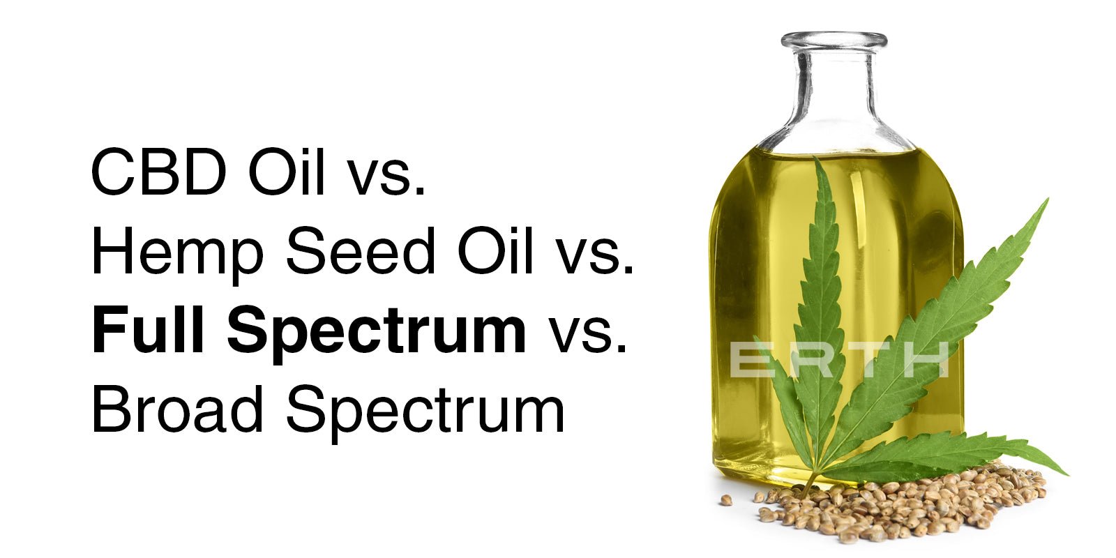 What the difference between Hemp Seed Oil, CBD Oil & Full Spectrum CBD Oil - Erth Wellness